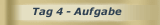 Tag 4 - Aufgabe